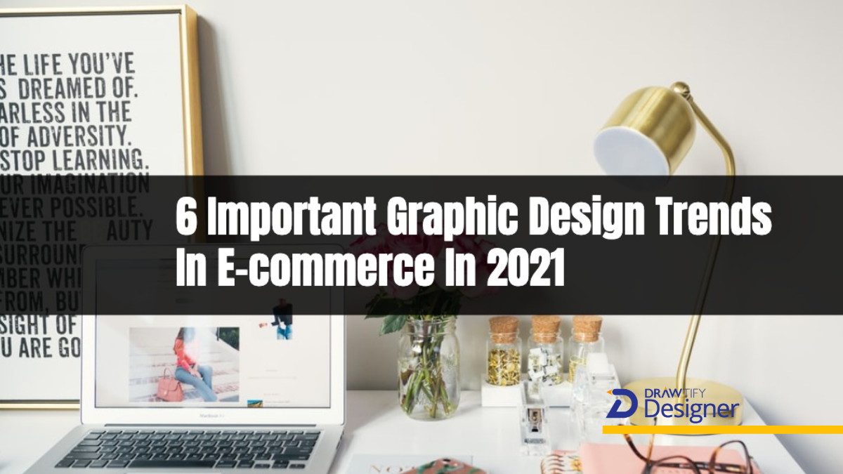 6 Important Graphic Design Trends In E-commerce In 2021