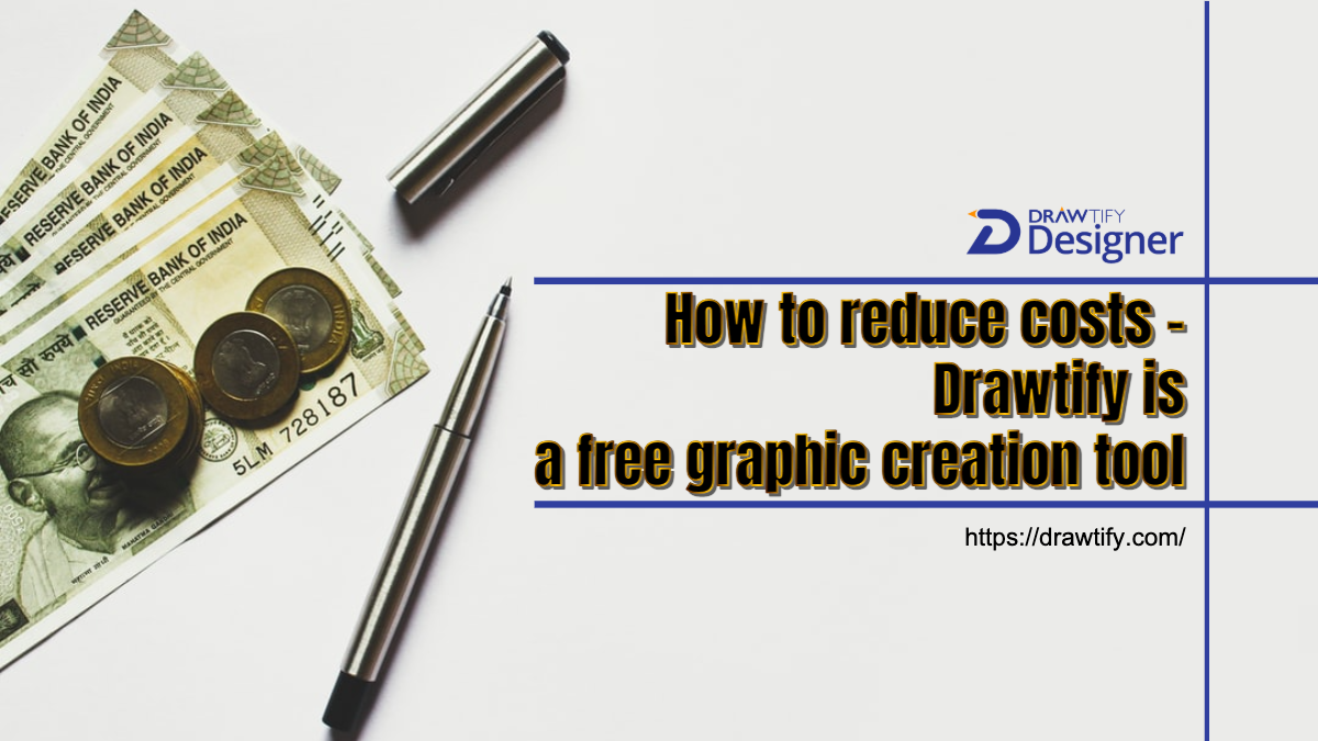 How to reduce costs - Drawtify is a free graphic creation tool